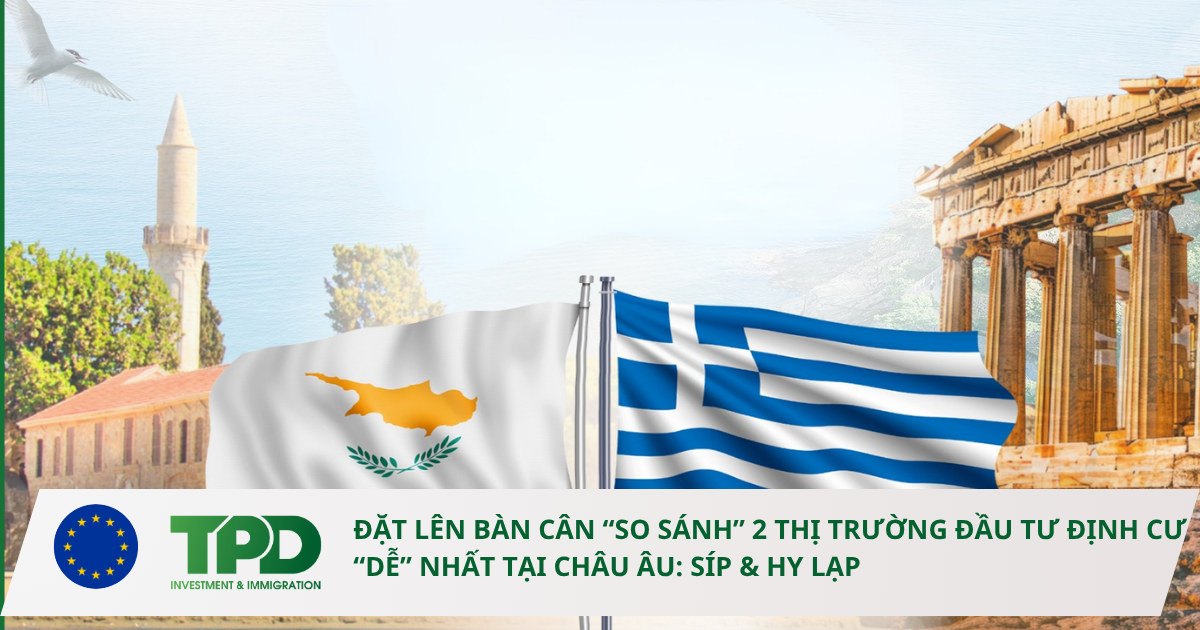 ĐẶT LÊN BÀN CÂN “SO SÁNH” 2 THỊ TRƯỜNG ĐẦU TƯ ĐỊNH CƯ “DỄ” NHẤT TẠI CHÂU ÂU: SÍP & HY LẠP 